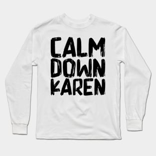 Calm Down Karen Long Sleeve T-Shirt